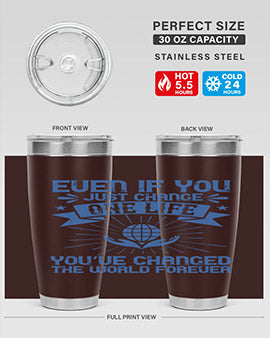 Even if you just change one life you’ve changed the world forever Style 4#- volunteer- Tumbler