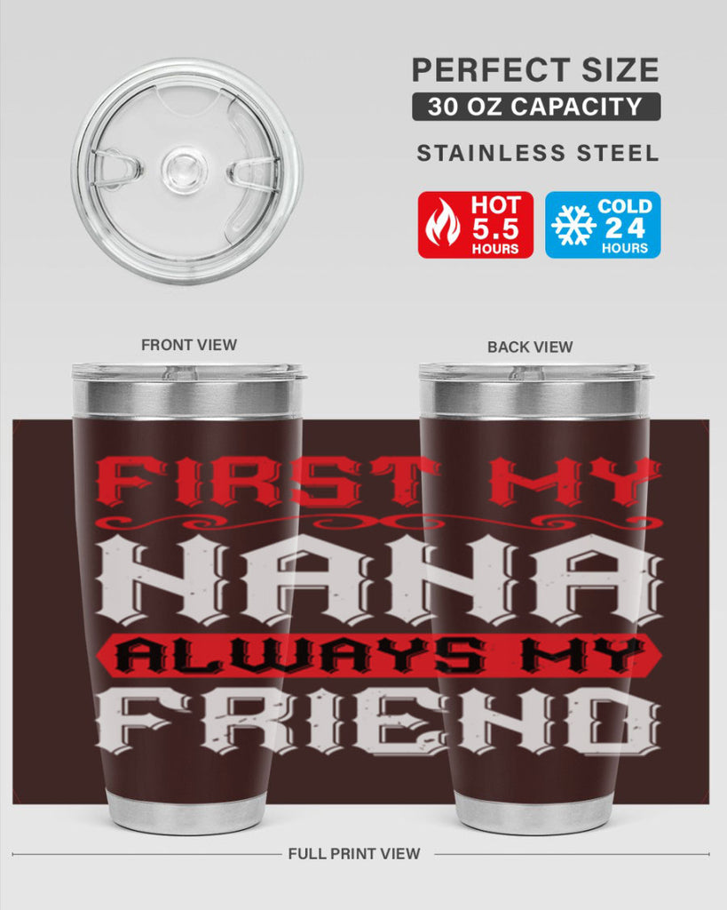 FIRST MY NANA ALWAYS MY FRIEND 106#- grandma - nana- Tumbler