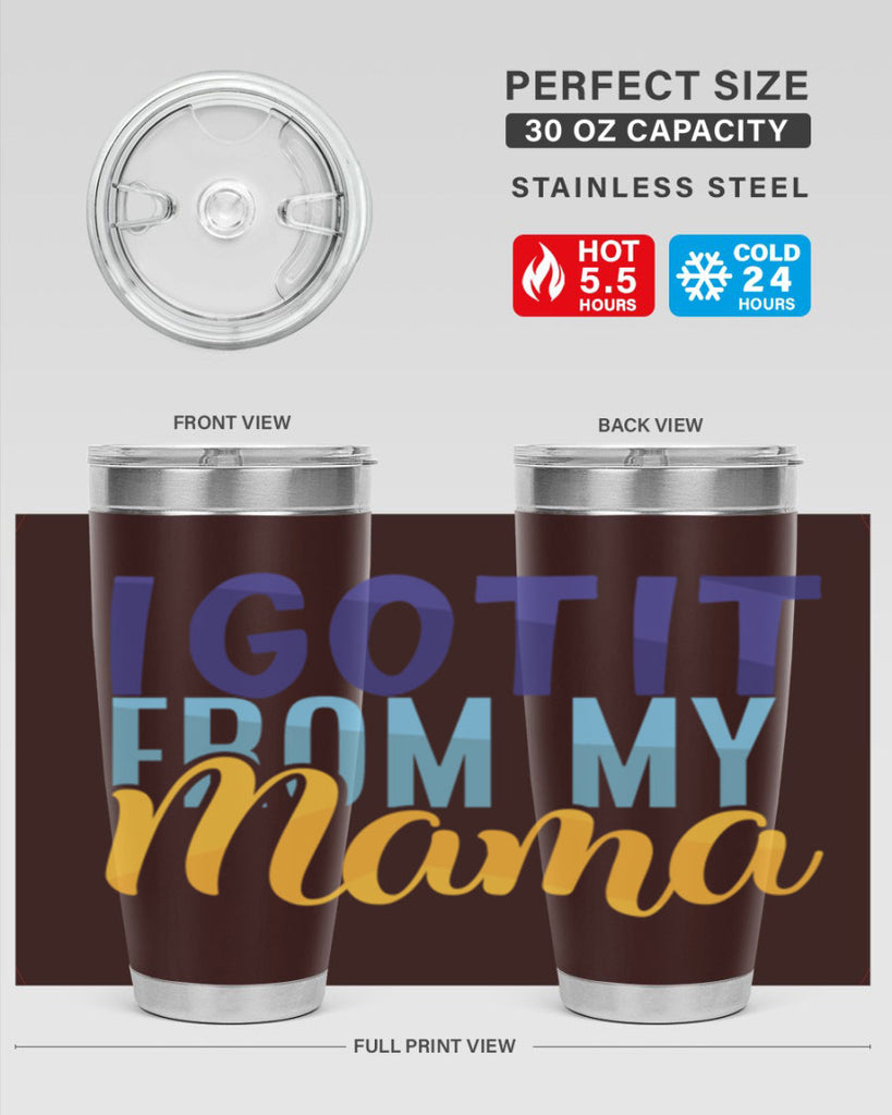 I Got It From My Mama Style 254#- baby- tumbler
