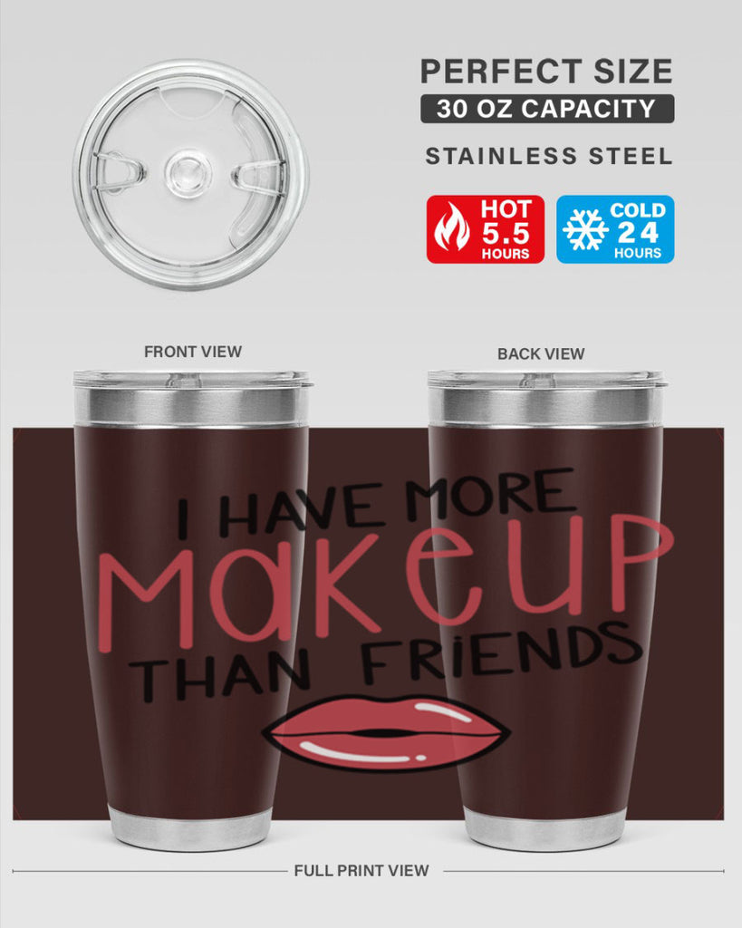 I Have More Makeup Than Friends Style 84#- make up- Tumbler
