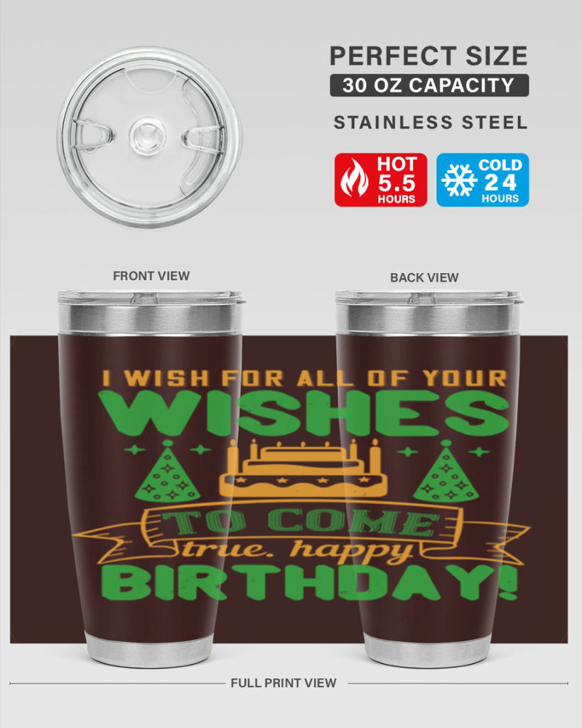 I wish for all of your wishes to come true Happy birthday Style 72#- birthday- tumbler
