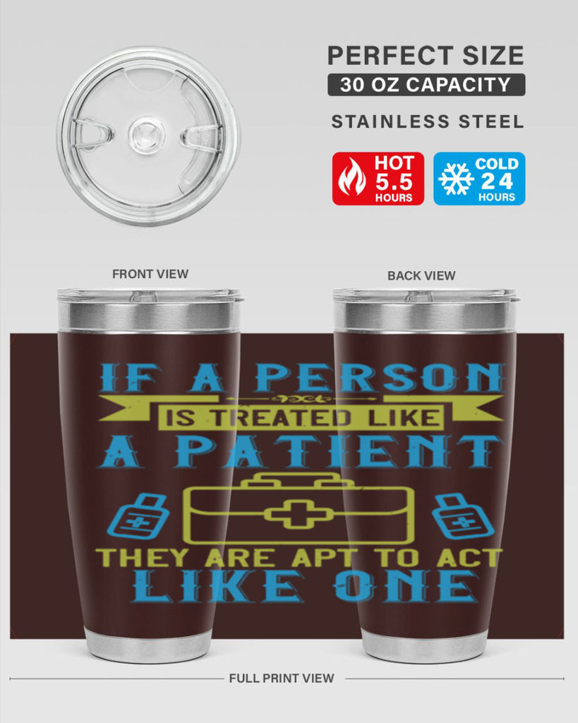 If a person is treated like a patient they are apt to act like one Style 40#- medical- tumbler