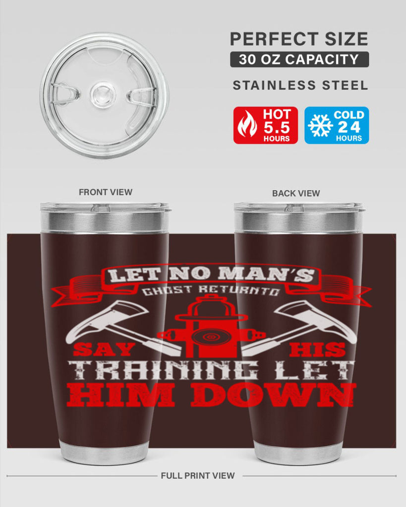 Let no man’s ghost return to say his training let him down Style 52#- fire fighter- tumbler