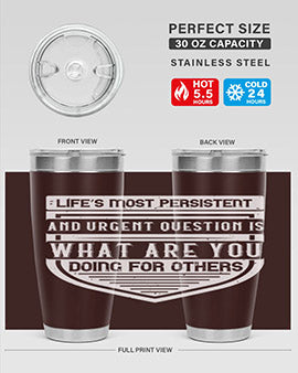Life’s most persistent and urgent question is what are you doing for others Style 41#- volunteer- Tumbler