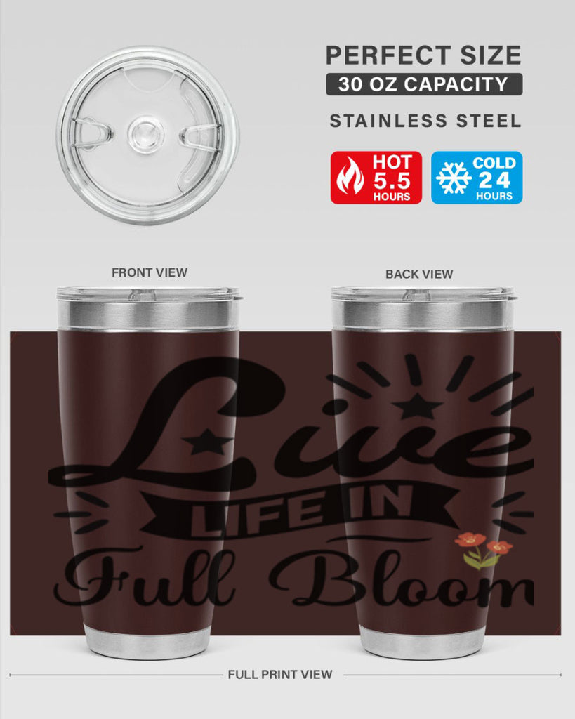 Live Life in Full Bloom 305#- spring- Tumbler