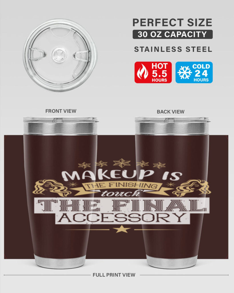 Makeup is the finishing touch the final accessory Style 191#- make up- Tumbler