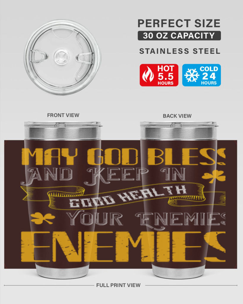 May God bless and keep in good health your enemies’ enemies Style 117#- St Patricks Day- Tumbler