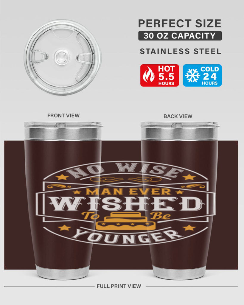 No wise man ever wished to be younger Style 40#- birthday- tumbler