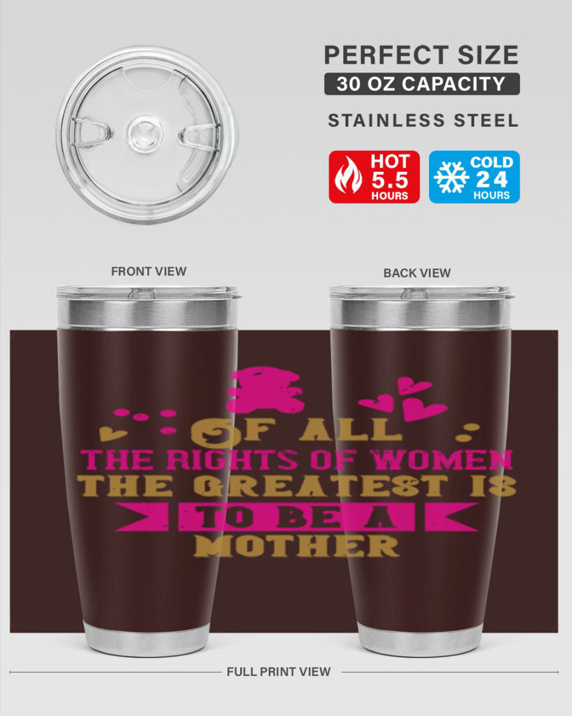 Of all the rights of women the greatest is to be a mother Style 21#- baby- Tumbler