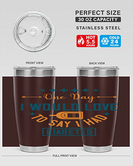 One Day I Would Love To Say I Had Diabetes Style 16#- diabetes- Tumbler