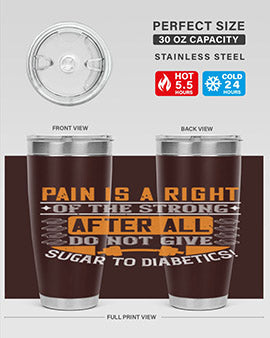 Pain is a right of the strong After all do not give sugar to diabetics Style 14#- diabetes- Tumbler