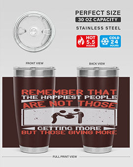 Remember that the happiest people are not those getting more but those giving more Style 34#- volunteer- Tumbler