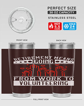 Retirement Means Going From Work To Volunteering Style 31#- volunteer- Tumbler