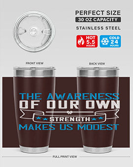 The awareness of our own strength makes us modest Style 27#- self awareness- Tumbler