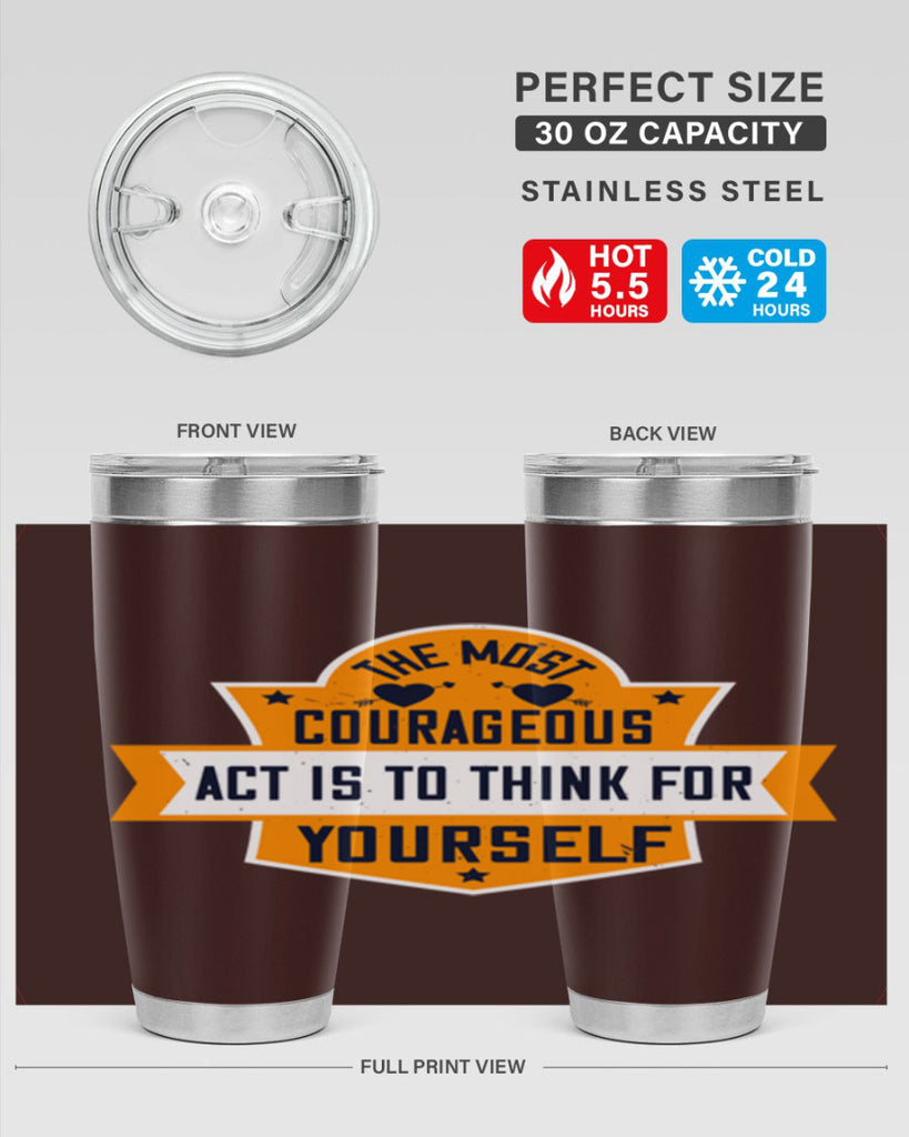 The most courageous act is to think for yourself Style 29#- womens day- Tumbler