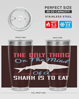 The only thing on the mind of a shark is to eat Style 18#- shark  fish- Tumbler