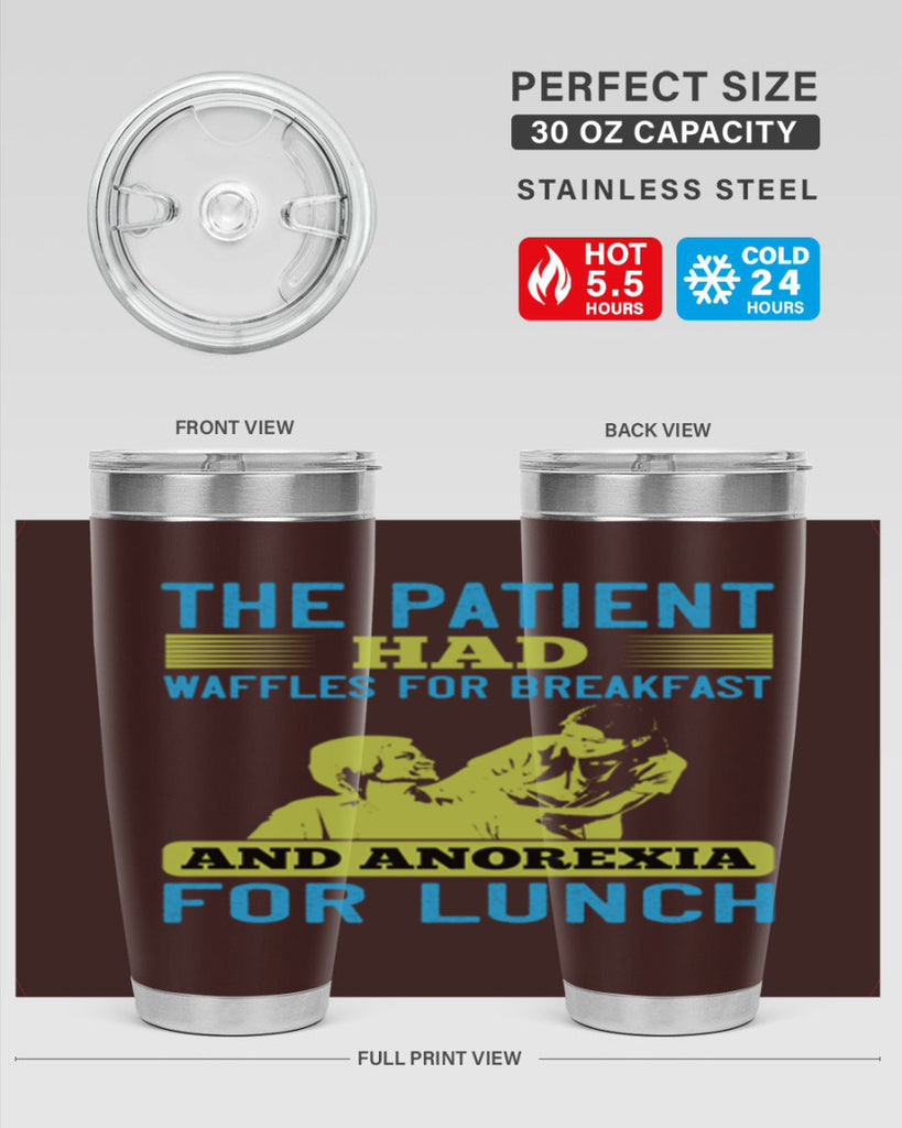 The patient had waffles for breakfast and anorexia for lunch Style 18#- medical- tumbler