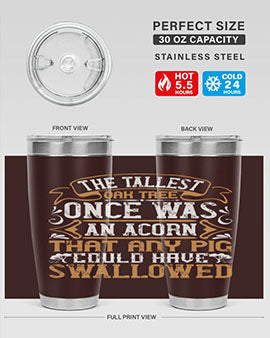 The tallest oak tree once was an acorn that any pig could have swallowed Style 19#- pig- Tumbler