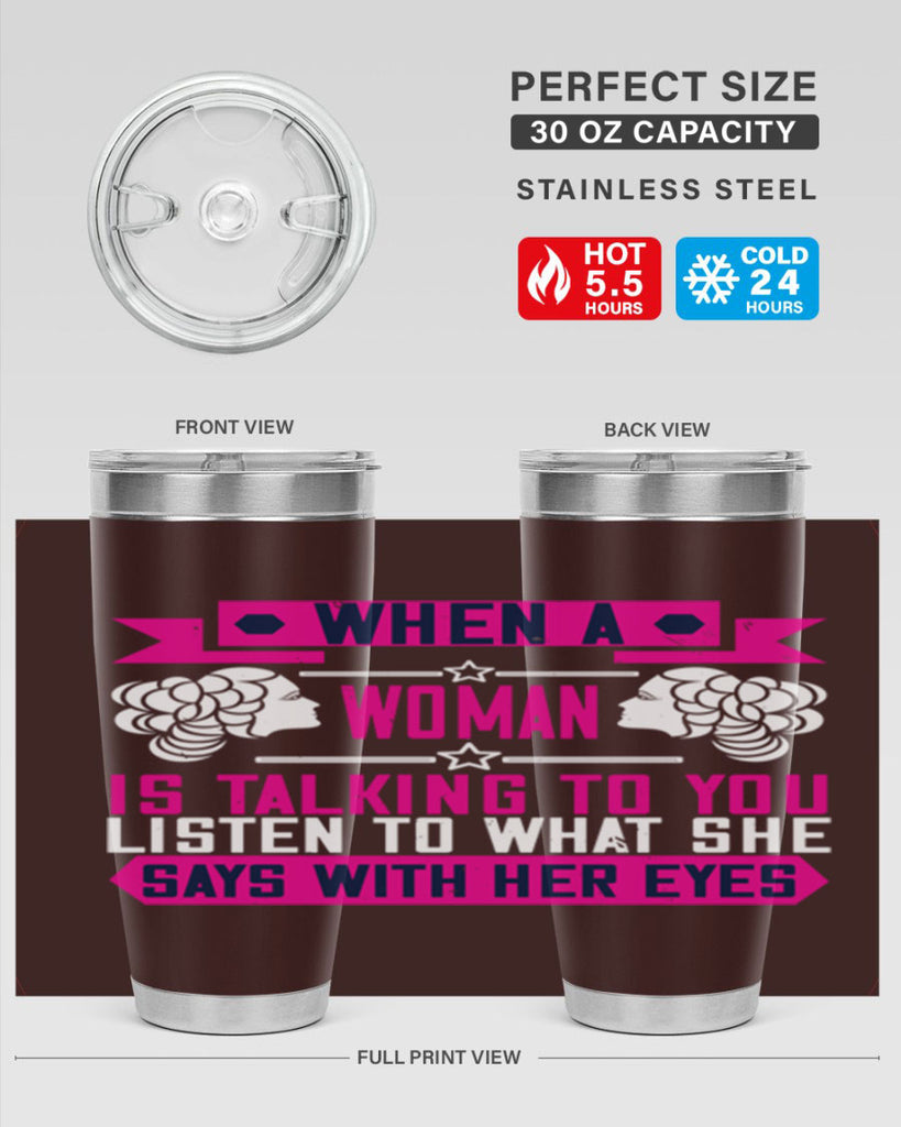 When a woman is talking to you listen to what she says with her eyes Style 21#- womens day- Tumbler