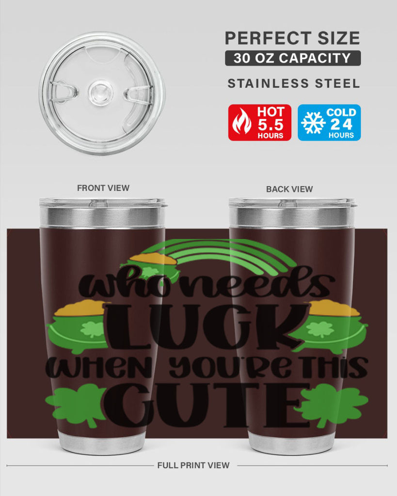 Who Needs Luck When Youre This Cute Style 14#- St Patricks Day- Tumbler