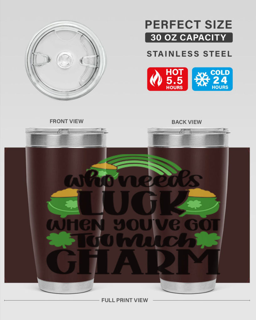 Who Needs Lucy Whem Youve Got Too Much Charm Style 13#- St Patricks Day- Tumbler