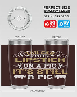 You can put lipstick on a pig It’s still a pig Style 9#- pig- Tumbler