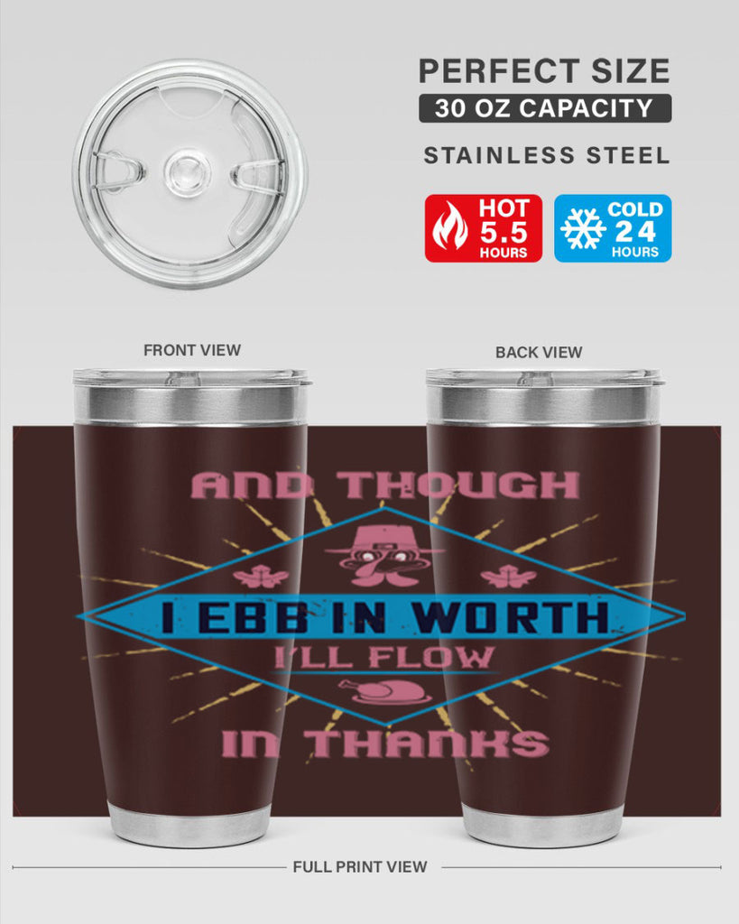 and though i ebb in worth i’ll flow in thanks 49#- thanksgiving- Tumbler
