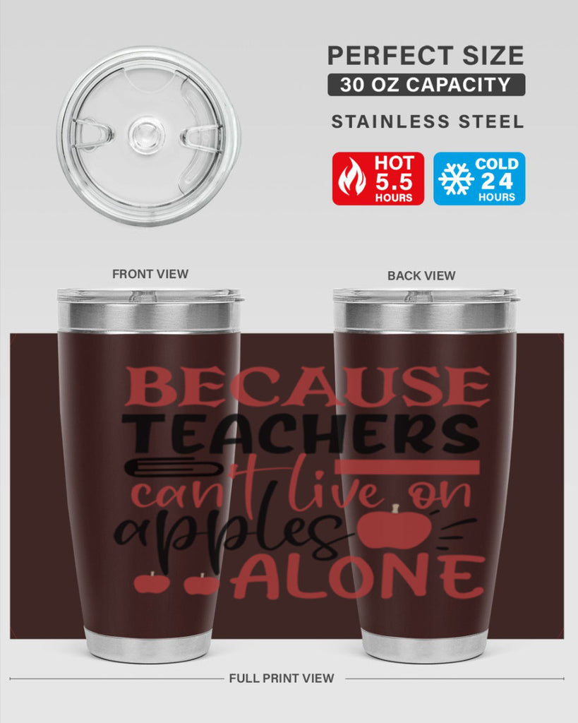 because teachers cant live on apples alone Style 121#- teacher- tumbler