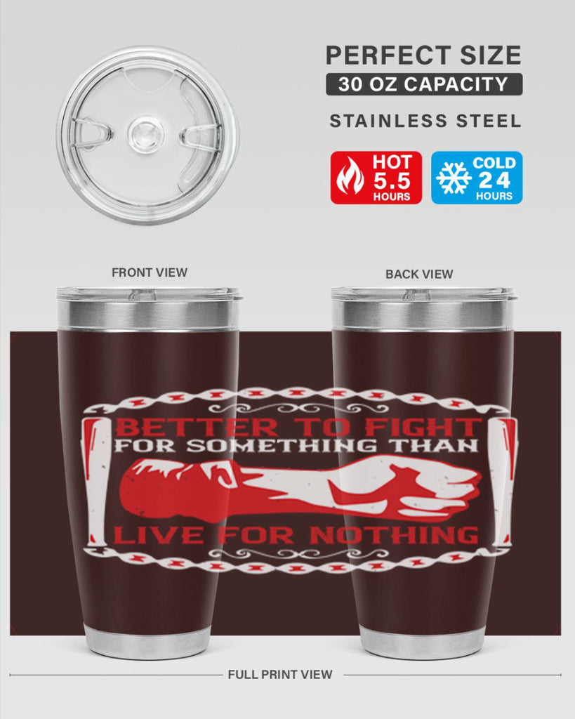better to fight for some one than live for nothing Style 1#- Fourt Of July- Tumbler