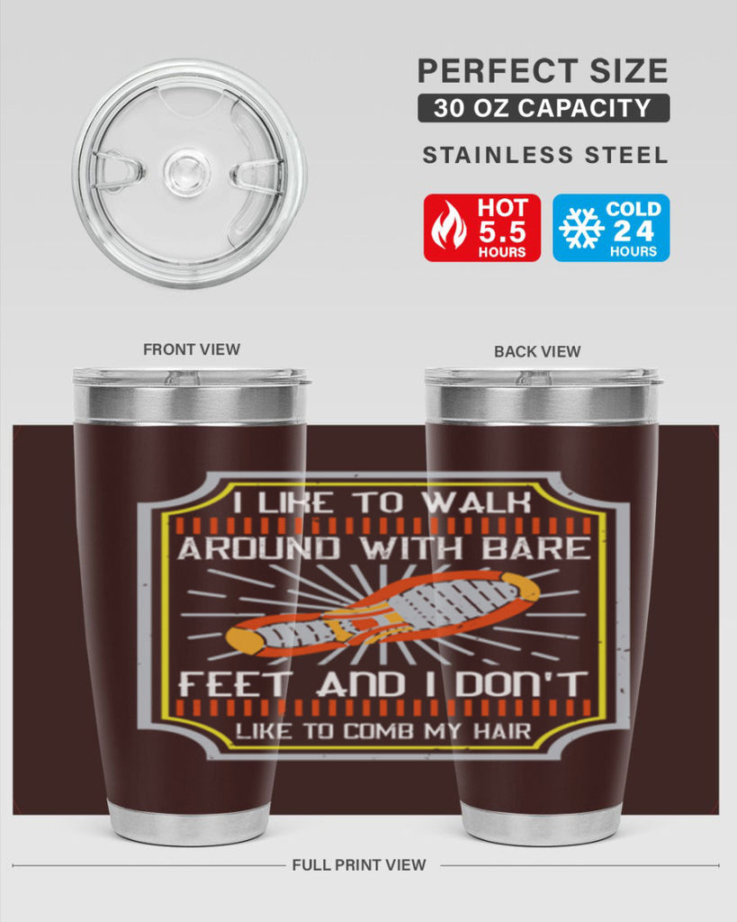 i like to walk around with bare feet and i dont like to comb my hair 67#- walking- Tumbler
