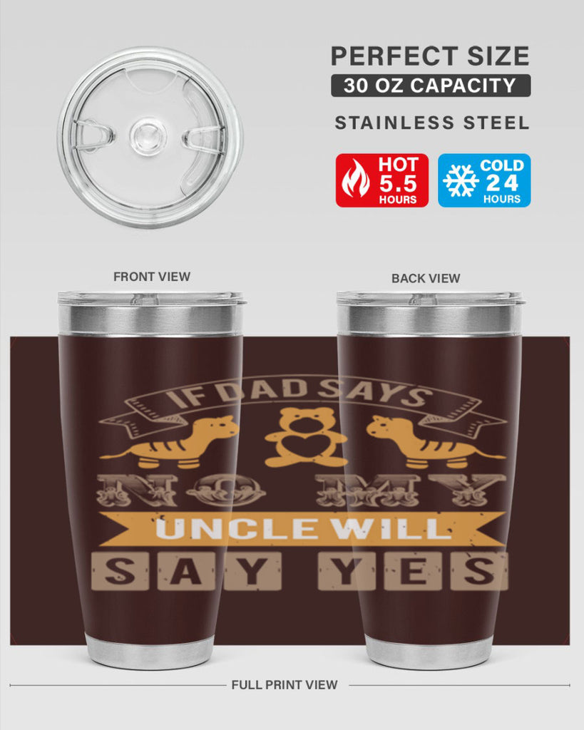 if dad says no my uncle will say yes Style 35#- baby shower- tumbler