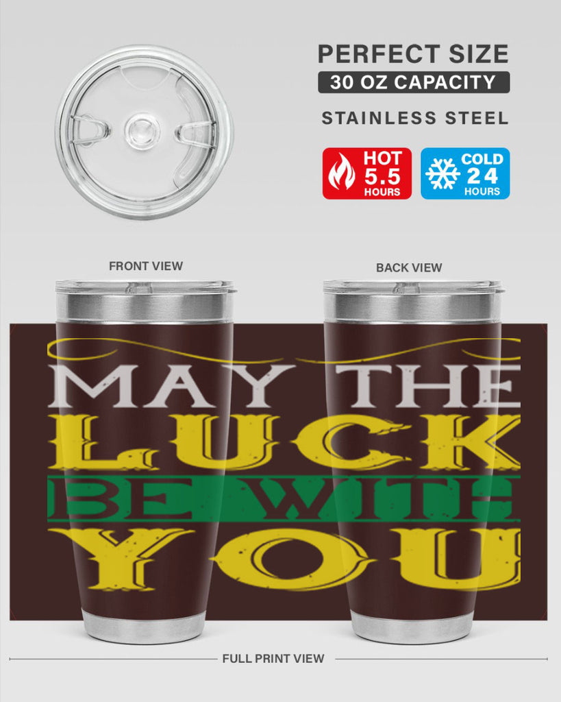 may the luck be with you Style 116#- St Patricks Day- Tumbler