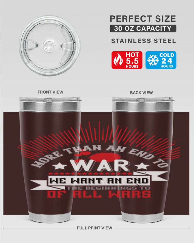 more than an end to war we want an end to the beginnings of all wars 46#- Veterns Day- Tumbler