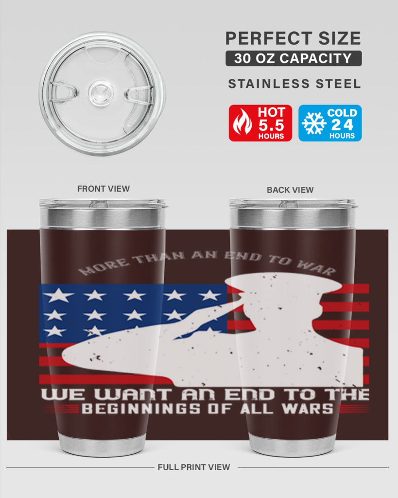 more than an end to war we want an end to the beginnings of all wars 98#- Veterns Day- Tumbler