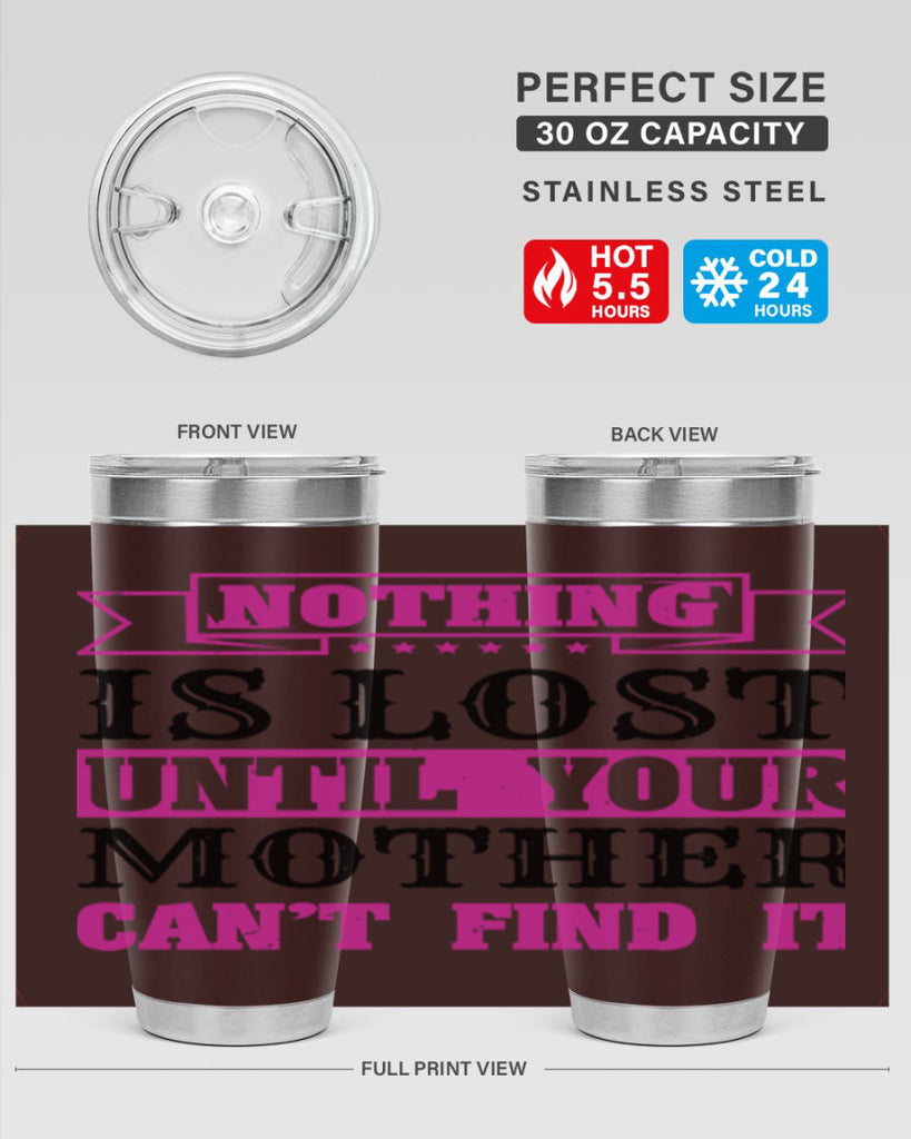 nothing is lost until your mother cant find it 32#- mothers day- Tumbler