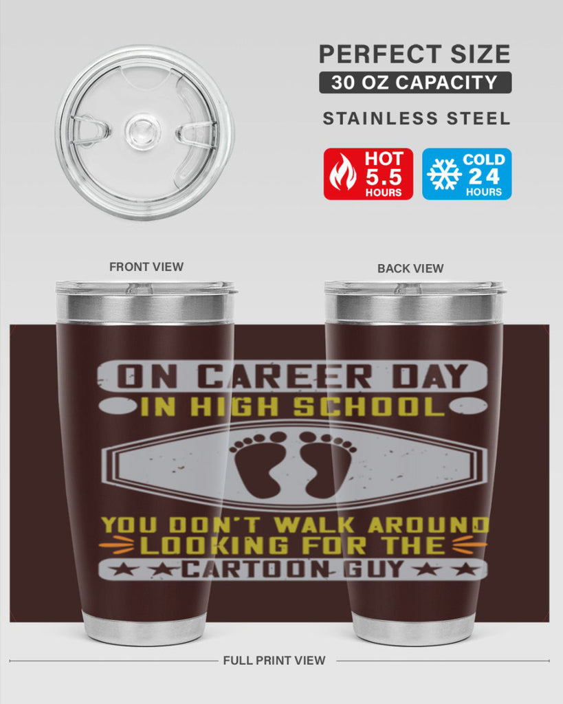 on career day in high school you dont walk around looking for the cartoon guy 37#- walking- Tumbler