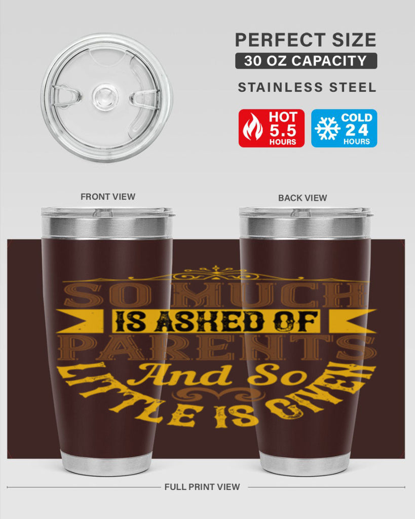 so much is asked of parents and so little is given 23#- Parents Day- Tumbler