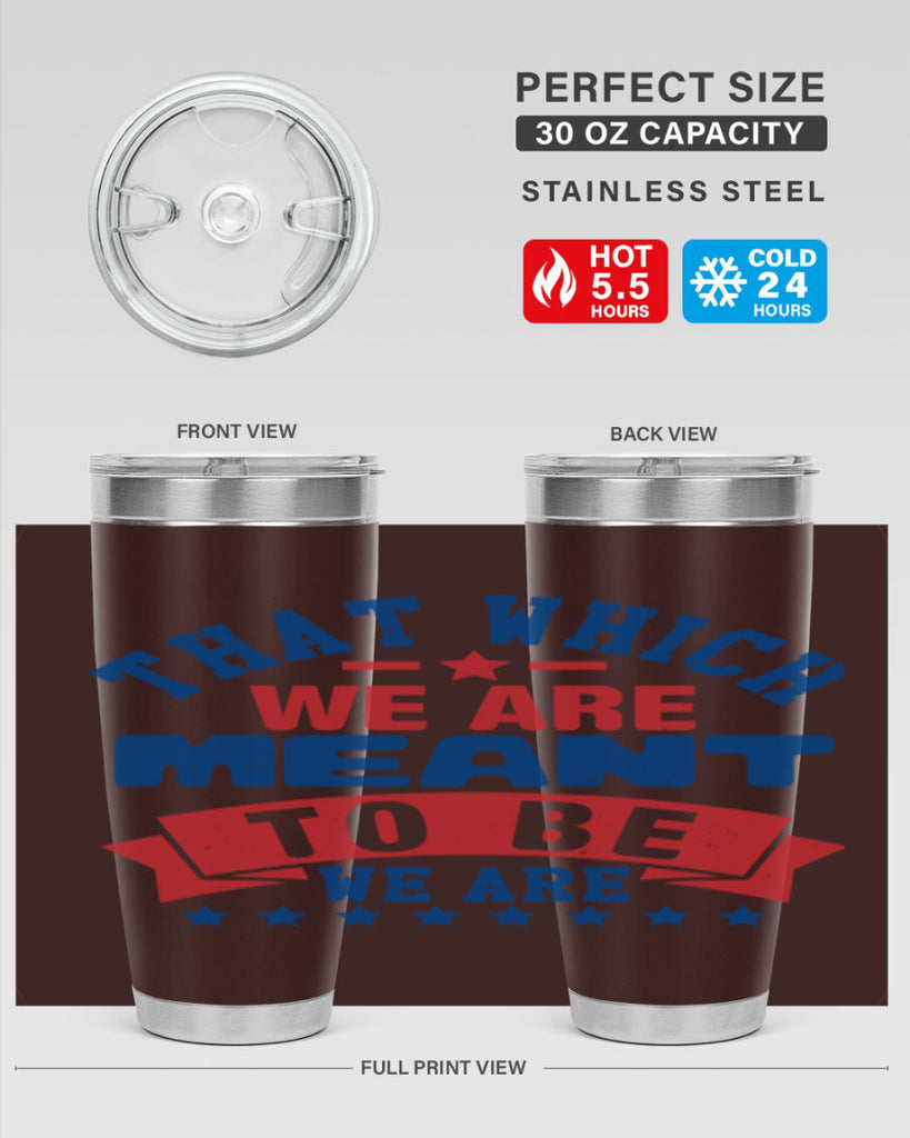 that which we are meant to be Style 39#- Fourt Of July- Tumbler