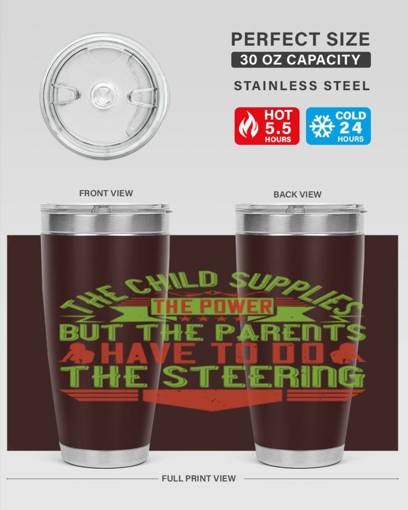 the child supplies the power but the parents have to do the steering 20#- Parents Day- Tumbler