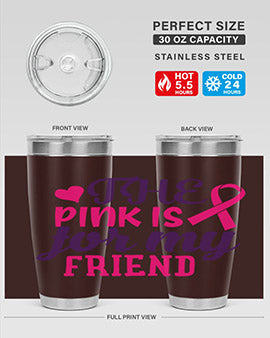 the pink is for my friend Style 2#- breast cancer- Tumbler