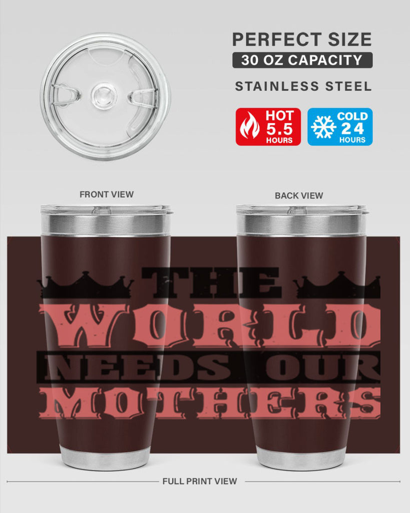 the world needs our mothers 18#- mothers day- Tumbler