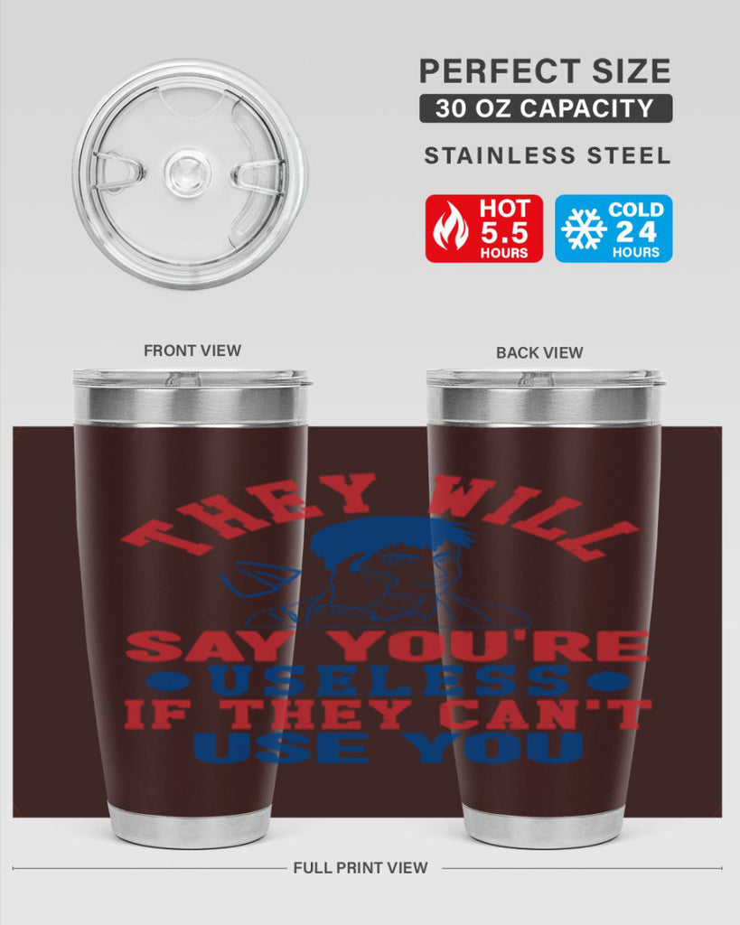 they will say youre useless Style 45#- Fourt Of July- Tumbler