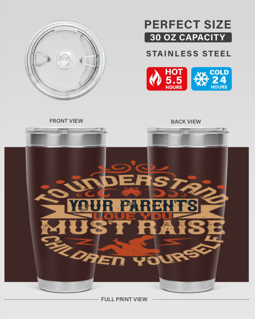 to understand your parents’ love you must raise children yourself 11#- Parents Day- Tumbler