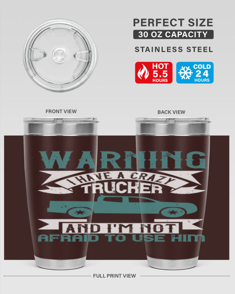 warning i have a crazy trucker and im not afraid to use him Style 9#- truck driver- tumbler