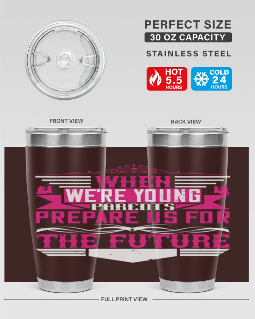 when we’re young parents prepare us for the future 8#- Parents Day- Tumbler