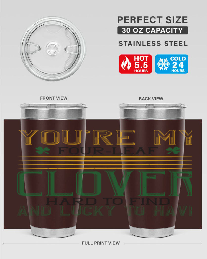 you’re my fourleaf clover hard to find and lucky to have Style 1#- St Patricks Day- Tumbler