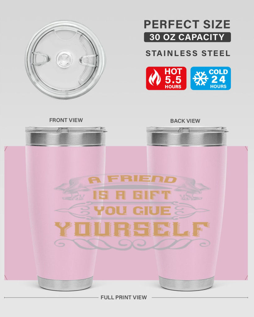 A friend is a gift you give yourself Style 91#- Best Friend- Tumbler