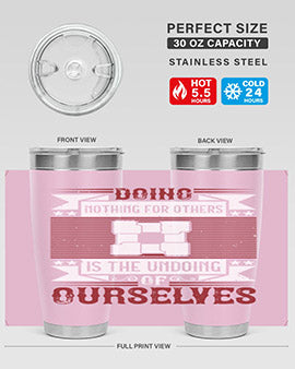 Doing nothing for others is the undoing of ourselves Style 26#- volunteer- Tumbler