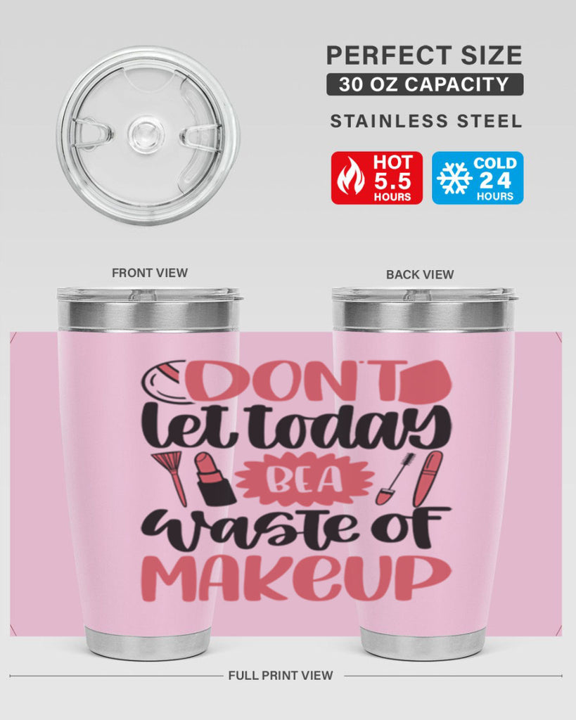 Don∩t Let Today Be A Waste Of Makeup Style 105#- make up- Tumbler