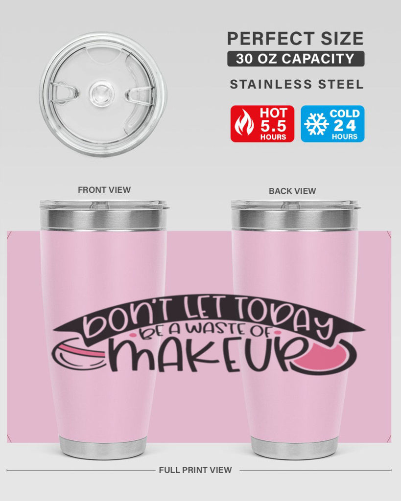 Dont Let Today Be A Waste Of Makeup Style 106#- make up- Tumbler